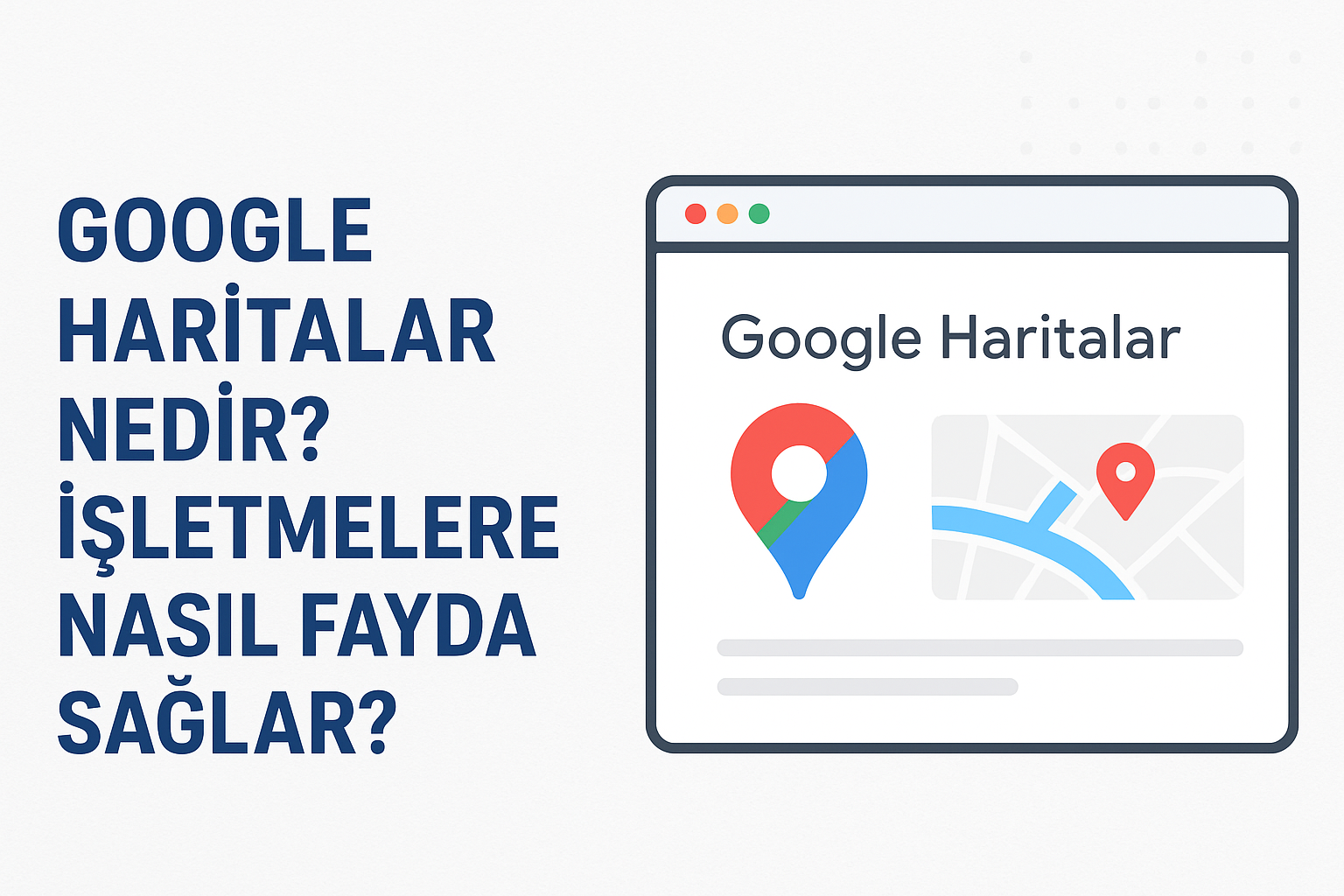 Google Haritalar (Google Maps) Optimizasyonu Nedir? İşletmelere Faydaları Nelerdir?